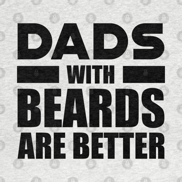 Bearded Dad - Dads with beards are better by KC Happy Shop